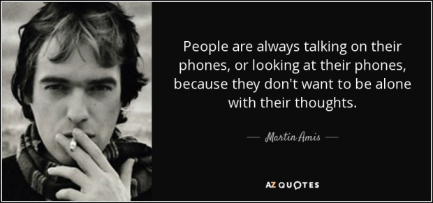 quote-people-are-always-talking-on-their-phones-or-looking-at-their-phones-because-they-don-martin-amis-137-42-85